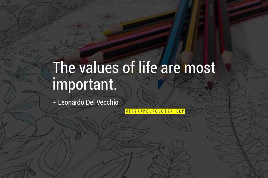 Del Quotes By Leonardo Del Vecchio: The values of life are most important.
