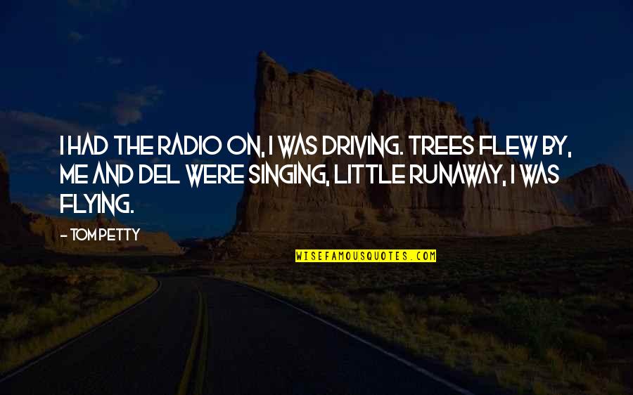 Del Quotes By Tom Petty: I had the radio on, I was driving.