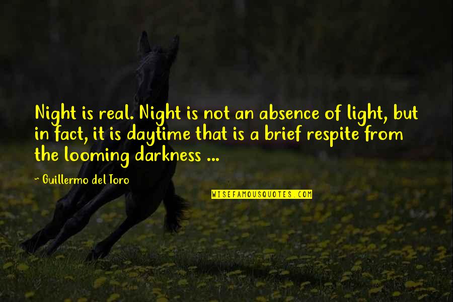 Del Real Quotes By Guillermo Del Toro: Night is real. Night is not an absence Del Real Quotes By Guillermo Del Toro: Night is real. Night is not an absence