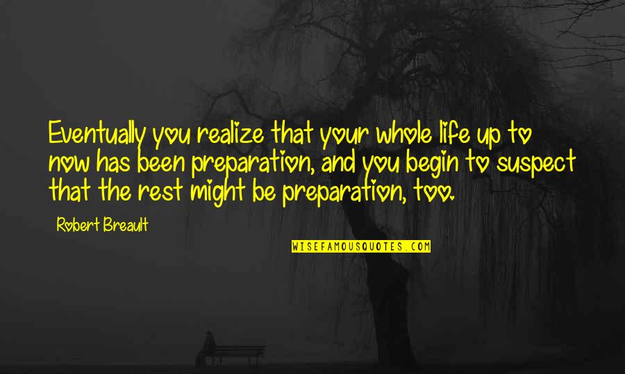 Del Real Quotes By Robert Breault: Eventually you realize that your whole life up Del Real Quotes By Robert Breault: Eventually you realize that your whole life up