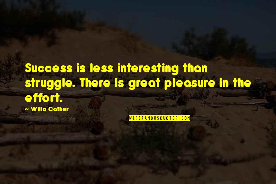 Del Real Quotes By Willa Cather: Success is less interesting than struggle. There is