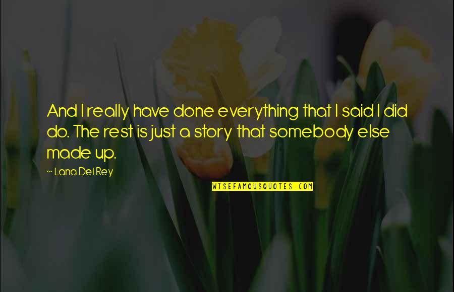Del Rey Quotes By Lana Del Rey: And I really have done everything that I
