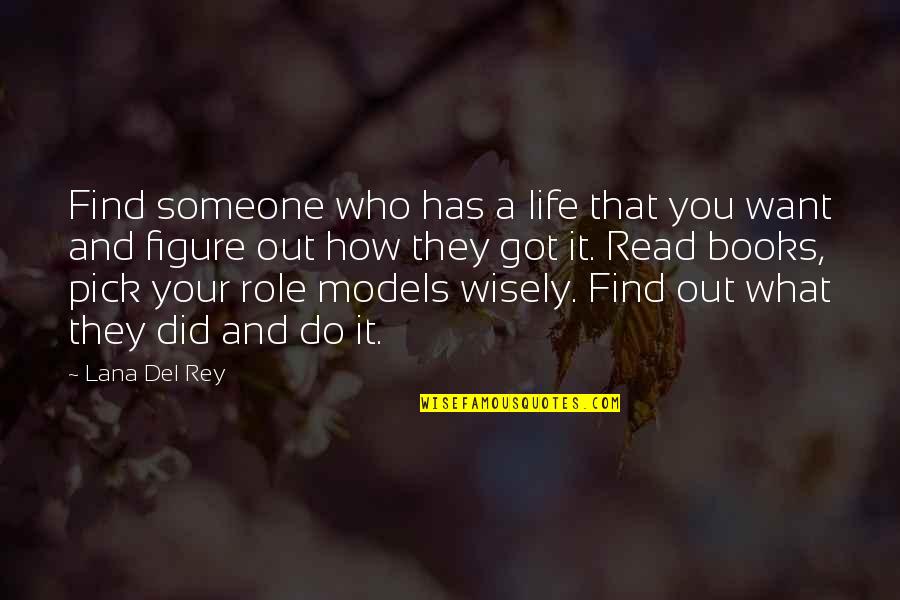 Del Rey Quotes By Lana Del Rey: Find someone who has a life that you