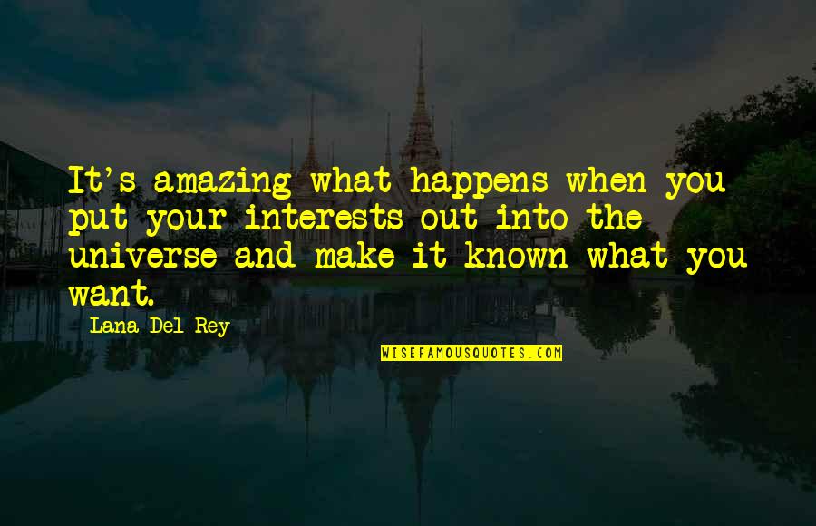 Del Rey Quotes By Lana Del Rey: It's amazing what happens when you put your