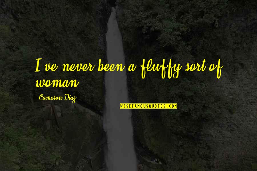 Del Rosso Sandro Quotes By Cameron Diaz: I've never been a fluffy sort of woman Del Rosso Sandro Quotes By Cameron Diaz: I've never been a fluffy sort of woman