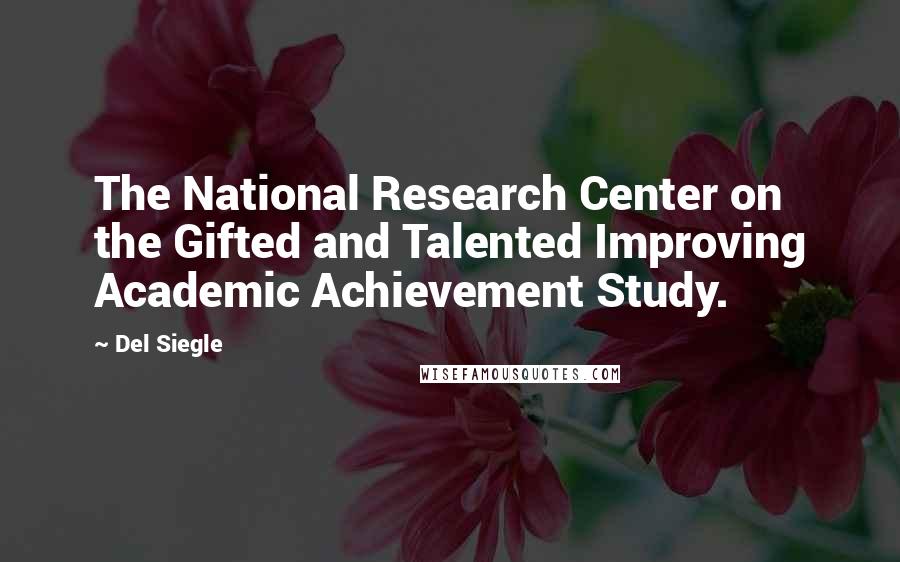 Del Siegle quotes: The National Research Center on the Gifted and Talented Improving Academic Achievement Study.