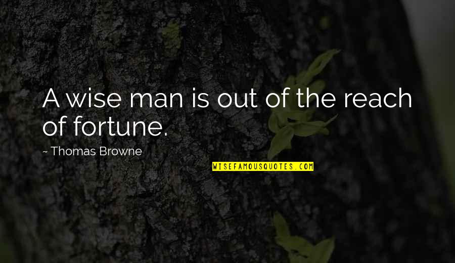 Del Tackett Quotes By Thomas Browne: A wise man is out of the reach