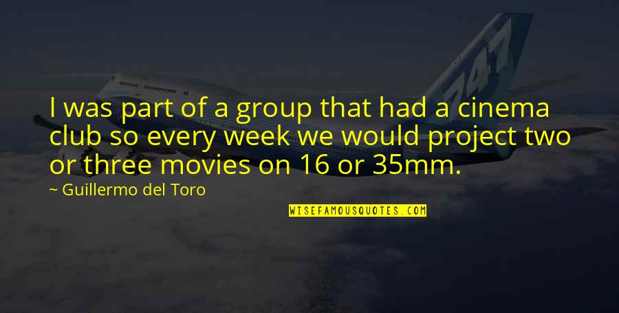 Del Toro Quotes By Guillermo Del Toro: I was part of a group that had