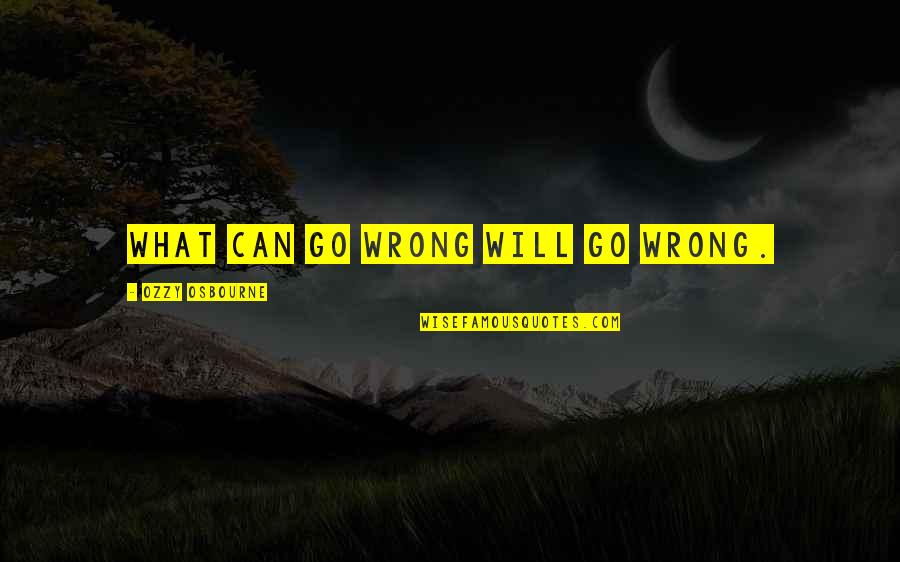 Delabarre Publishing Quotes By Ozzy Osbourne: What can go wrong will go wrong. Delabarre Publishing Quotes By Ozzy Osbourne: What can go wrong will go wrong.