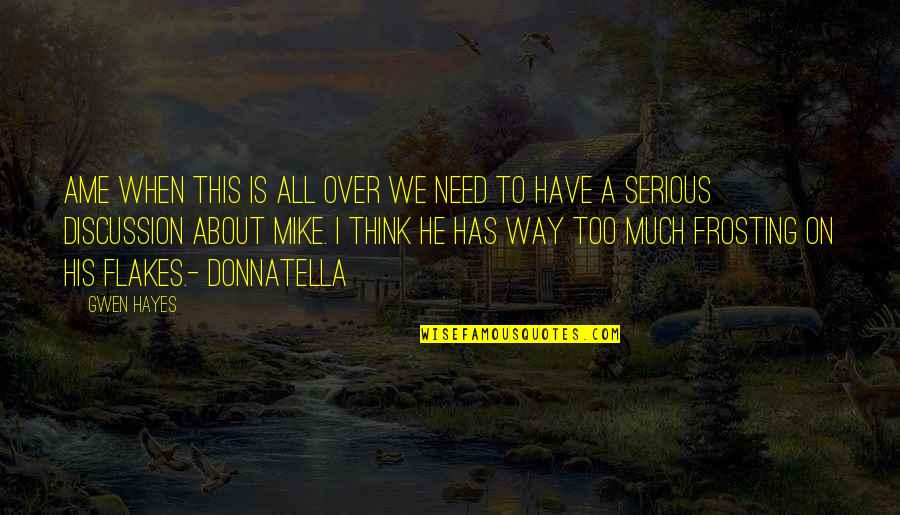 Delabie 733020 Quotes By Gwen Hayes: Ame when this is all over we need Delabie 733020 Quotes By Gwen Hayes: Ame when this is all over we need
