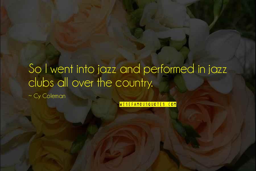 Delabrement Quotes By Cy Coleman: So I went into jazz and performed in