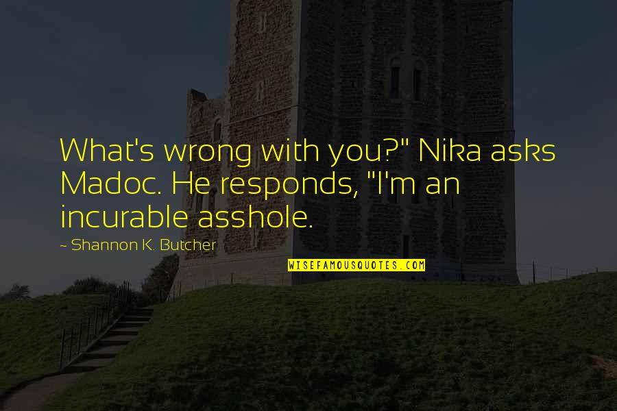 Delacerda Jason Quotes By Shannon K. Butcher: What's wrong with you?" Nika asks Madoc. He