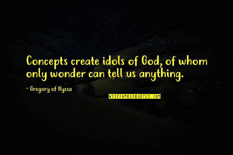 Delacey Black Quotes By Gregory Of Nyssa: Concepts create idols of God, of whom only
