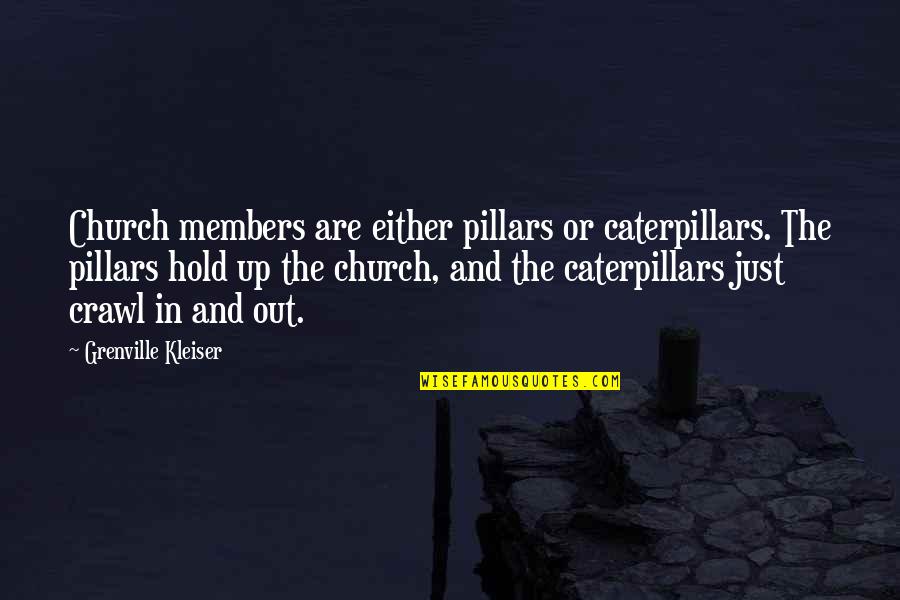Delacey Singer Quotes By Grenville Kleiser: Church members are either pillars or caterpillars. The
