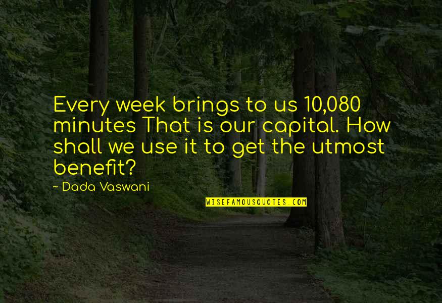 Delacorte Publishing Quotes By Dada Vaswani: Every week brings to us 10,080 minutes That Delacorte Publishing Quotes By Dada Vaswani: Every week brings to us 10,080 minutes That