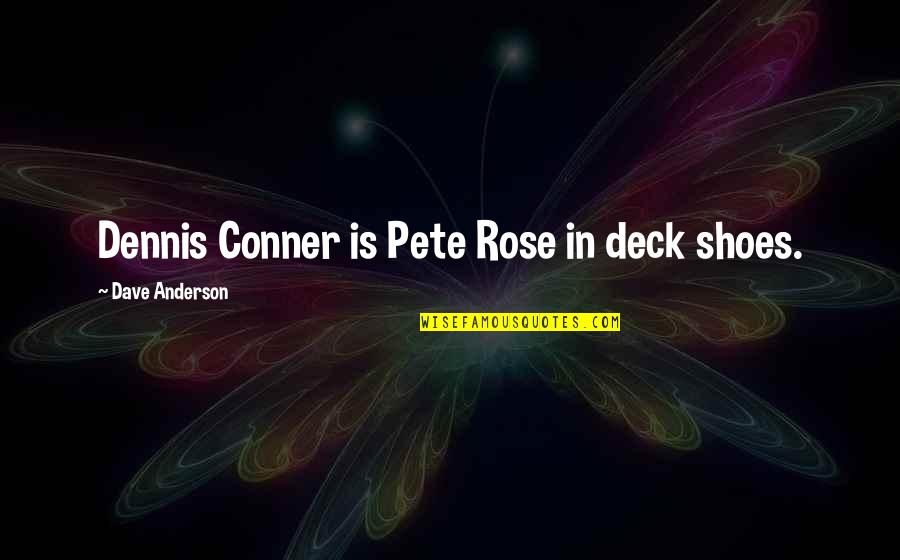 Delacorte Quotes By Dave Anderson: Dennis Conner is Pete Rose in deck shoes.