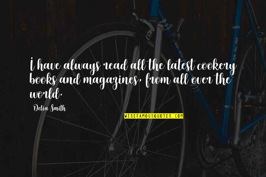 Delacour Harry Quotes By Delia Smith: I have always read all the latest cookery