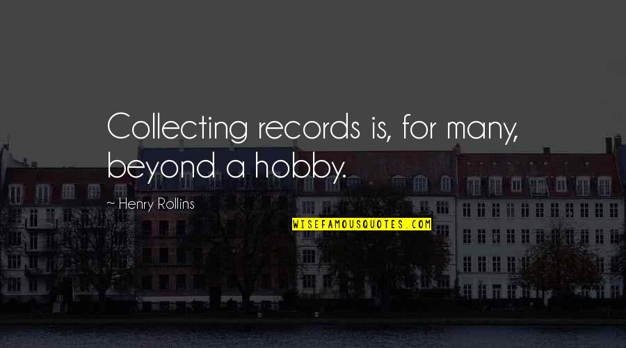 Delacourt Richland Quotes By Henry Rollins: Collecting records is, for many, beyond a hobby.