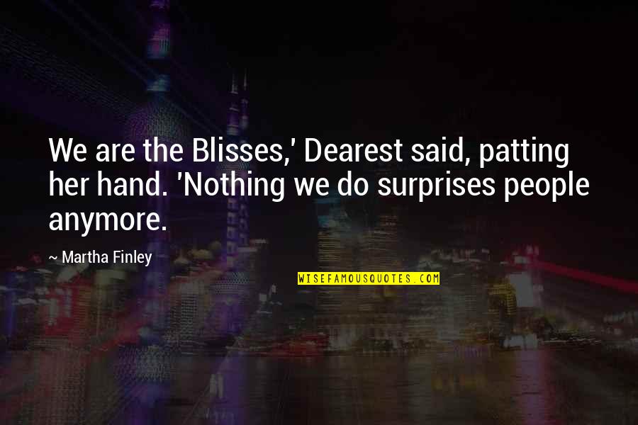 Delacourt Richland Quotes By Martha Finley: We are the Blisses,' Dearest said, patting her