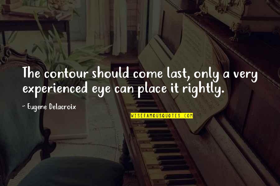 Delacroix Quotes By Eugene Delacroix: The contour should come last, only a very
