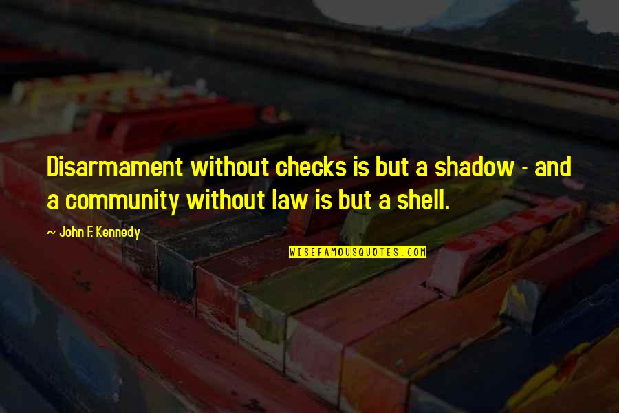Delacroixs Biography Quotes By John F. Kennedy: Disarmament without checks is but a shadow - Delacroixs Biography Quotes By John F. Kennedy: Disarmament without checks is but a shadow -