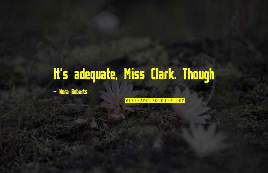 Delaere Bart Quotes By Nora Roberts: It's adequate, Miss Clark. Though