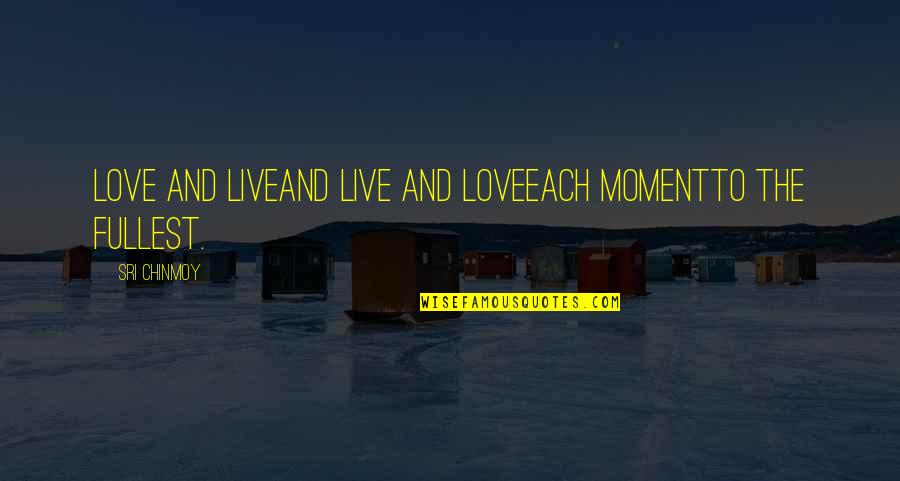 Delaere Bart Quotes By Sri Chinmoy: Love and liveAnd live and loveEach momentTo the