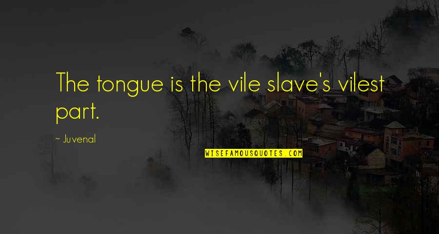 Delaforce Fine Quotes By Juvenal: The tongue is the vile slave's vilest part.