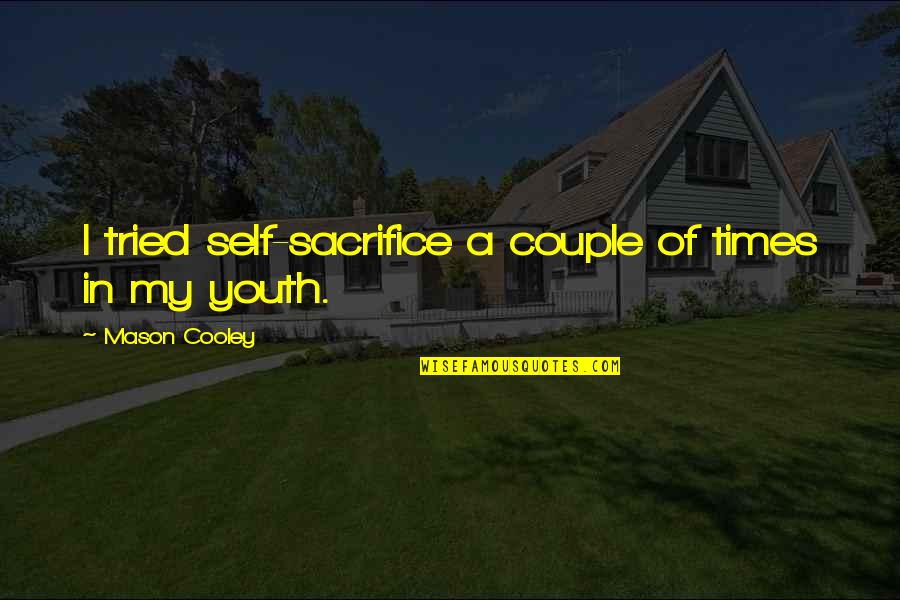 Delaforce Port Quotes By Mason Cooley: I tried self-sacrifice a couple of times in Delaforce Port Quotes By Mason Cooley: I tried self-sacrifice a couple of times in