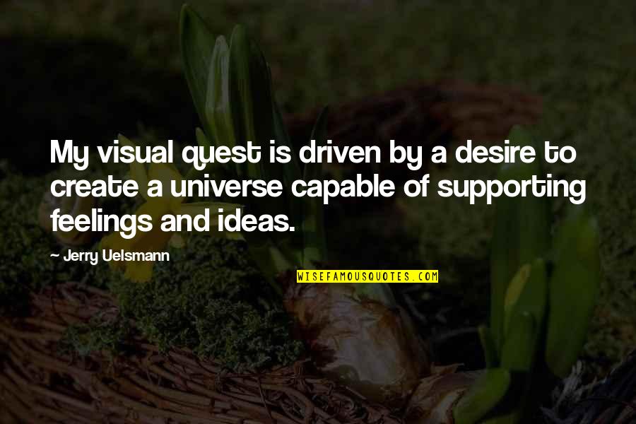 Delaget Quotes By Jerry Uelsmann: My visual quest is driven by a desire Delaget Quotes By Jerry Uelsmann: My visual quest is driven by a desire