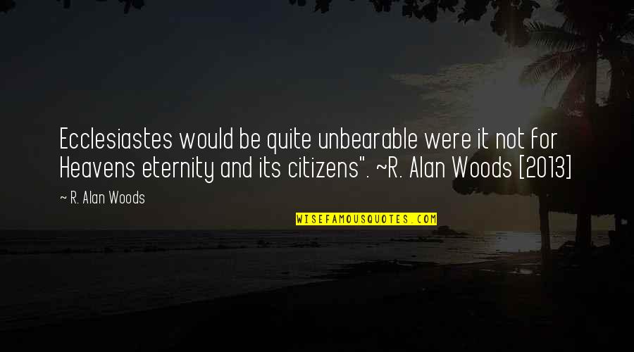 Delago Winners Quotes By R. Alan Woods: Ecclesiastes would be quite unbearable were it not