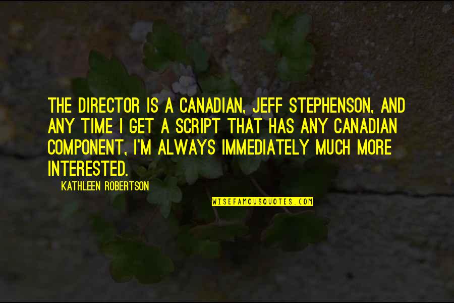 Delahoussaye Pronunciation Quotes By Kathleen Robertson: The director is a Canadian, Jeff Stephenson, and