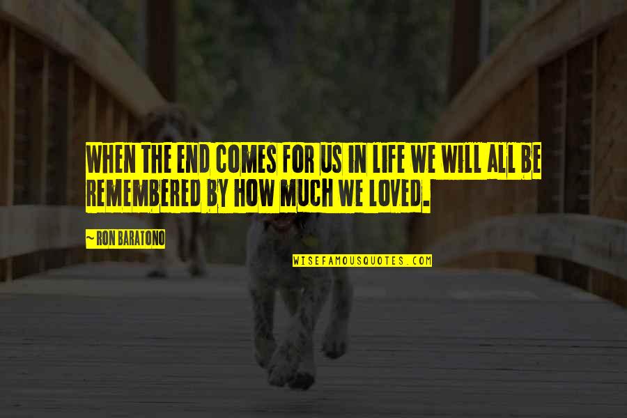 Delahunt Appraisers Quotes By Ron Baratono: When the end comes for us in life
