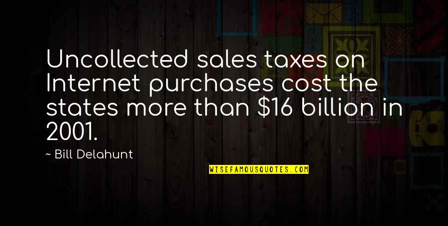 Delahunt's Quotes By Bill Delahunt: Uncollected sales taxes on Internet purchases cost the