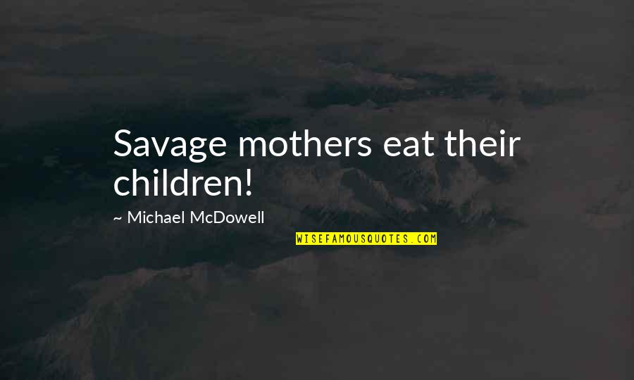 Delallo Weekly Ad Quotes By Michael McDowell: Savage mothers eat their children!
