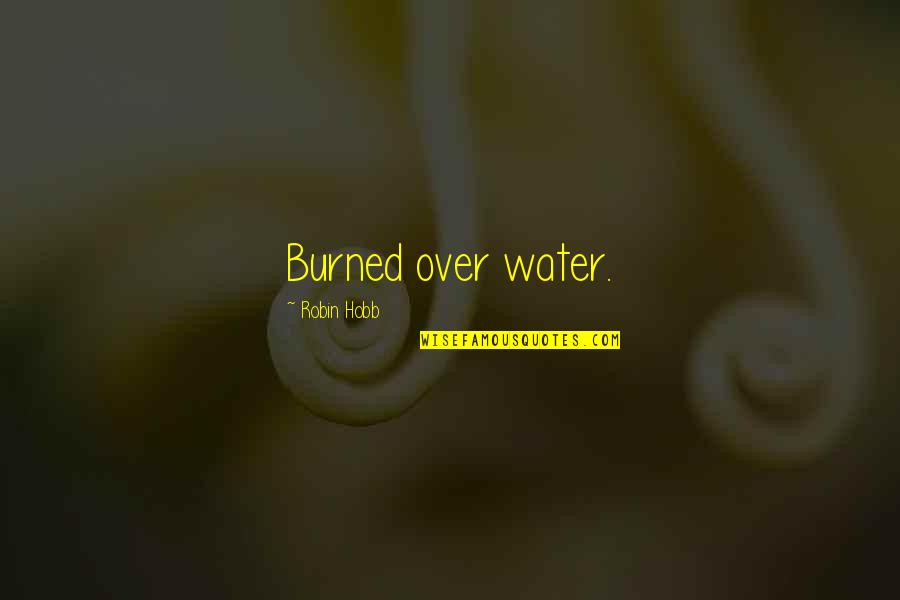 Delam Gerefte Quotes By Robin Hobb: Burned over water. Delam Gerefte Quotes By Robin Hobb: Burned over water.