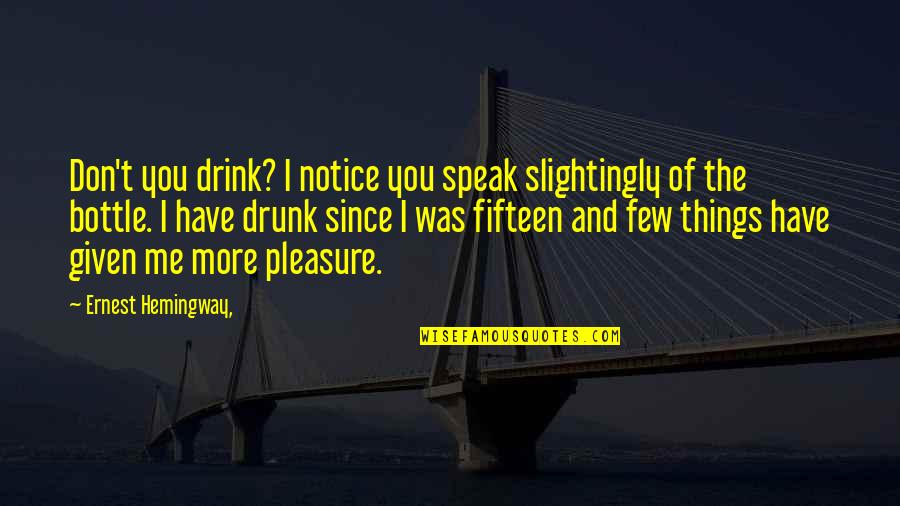 Delambre Quotes By Ernest Hemingway,: Don't you drink? I notice you speak slightingly