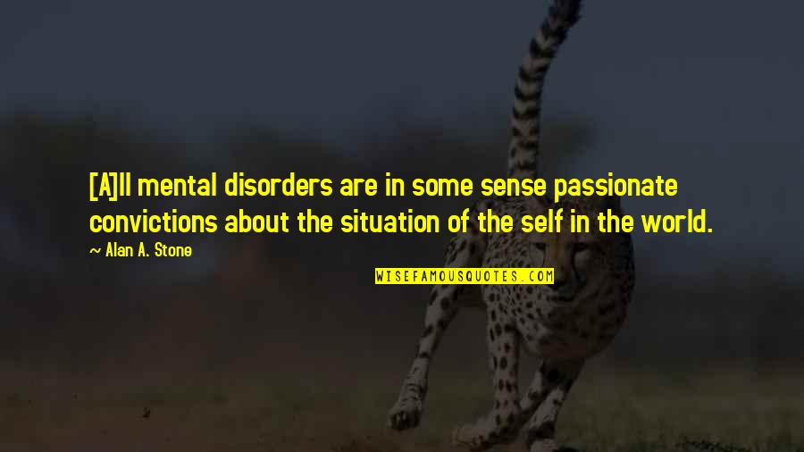 Delamere Quotes By Alan A. Stone: [A]ll mental disorders are in some sense passionate