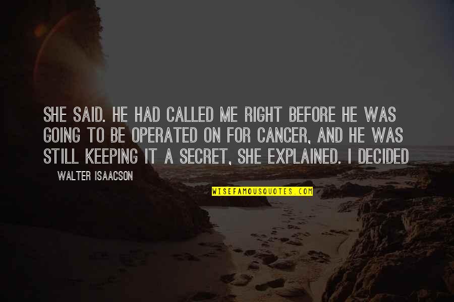 Delamore Characteristics Quotes By Walter Isaacson: she said. He had called me right before Delamore Characteristics Quotes By Walter Isaacson: she said. He had called me right before