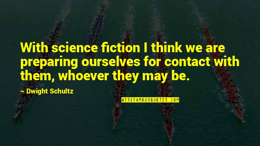 Delamore Dairy Quotes By Dwight Schultz: With science fiction I think we are preparing Delamore Dairy Quotes By Dwight Schultz: With science fiction I think we are preparing