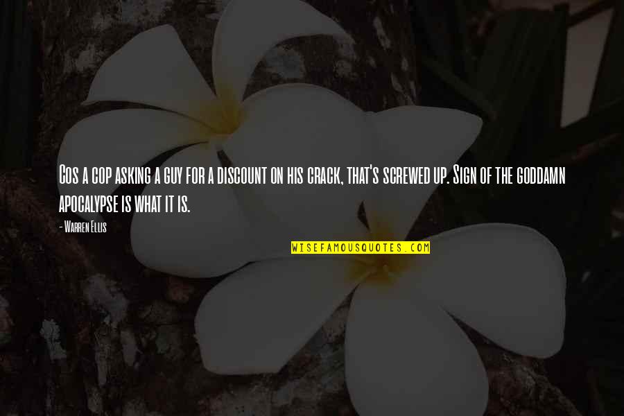 Delamore Dairy Quotes By Warren Ellis: Cos a cop asking a guy for a Delamore Dairy Quotes By Warren Ellis: Cos a cop asking a guy for a