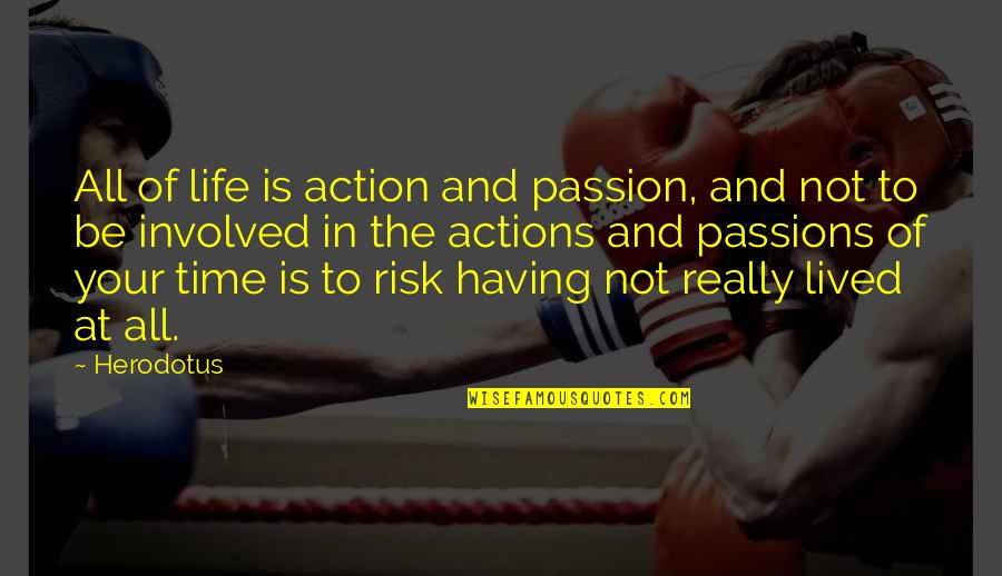 Delamore Fencing Quotes By Herodotus: All of life is action and passion, and Delamore Fencing Quotes By Herodotus: All of life is action and passion, and