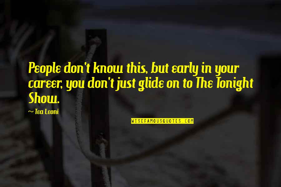 Delamoureneclats Quotes By Tea Leoni: People don't know this, but early in your