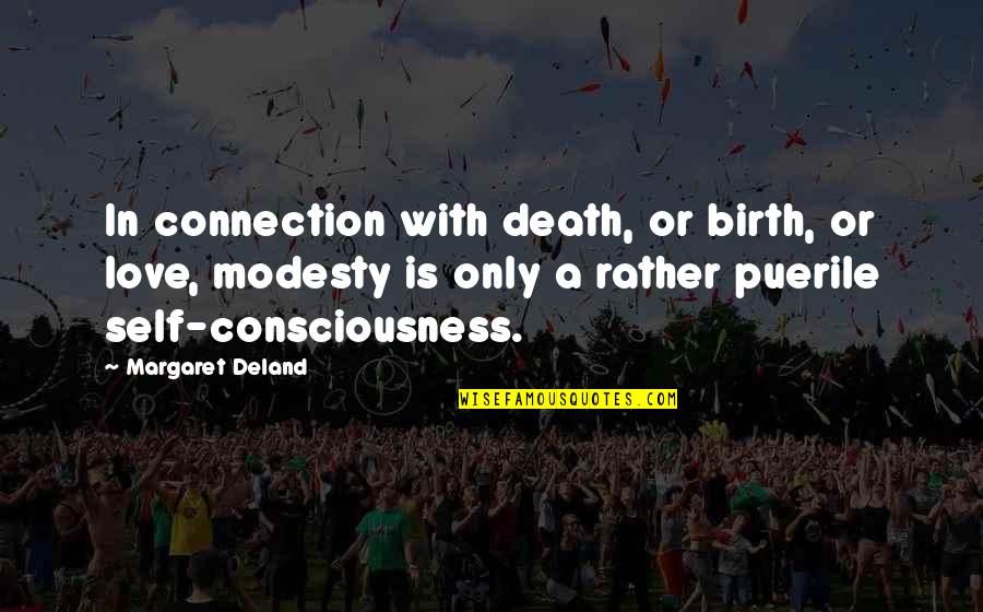 Deland Quotes By Margaret Deland: In connection with death, or birth, or love,
