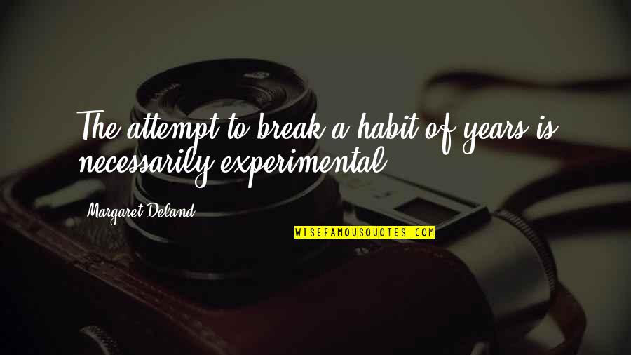 Deland Quotes By Margaret Deland: The attempt to break a habit of years