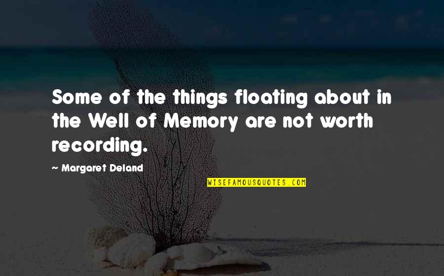 Deland Quotes By Margaret Deland: Some of the things floating about in the