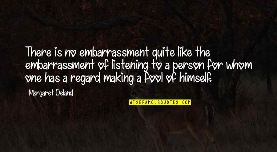 Deland Quotes By Margaret Deland: There is no embarrassment quite like the embarrassment