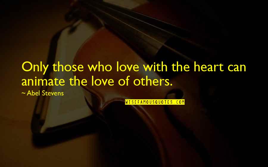 Delandis Mattress Quotes By Abel Stevens: Only those who love with the heart can
