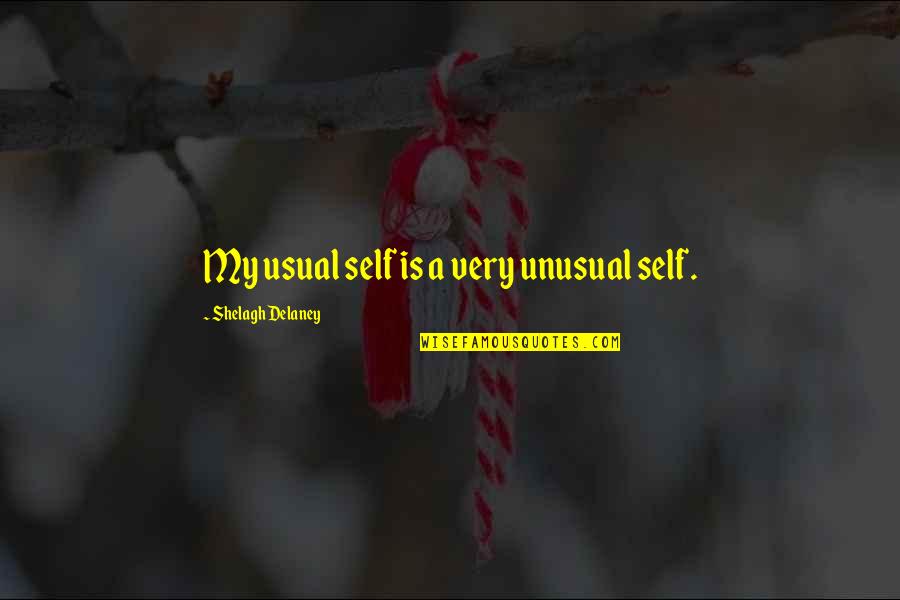 Delaney Quotes By Shelagh Delaney: My usual self is a very unusual self.