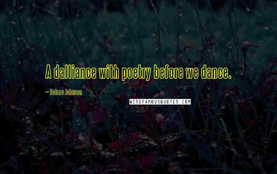 Delano Johnson quotes: A dalliance with poetry before we dance.